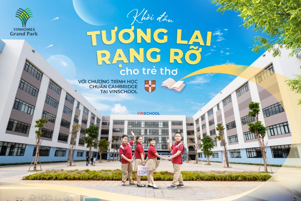 Trường liên cấp Vinschool Grand Park - Nơi ươm mầm tương lai